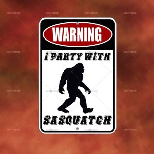 Warning I Party with Sasquatch