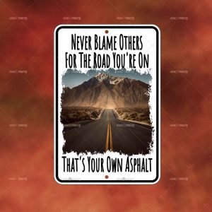 Never Blame others for the Road you are on