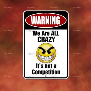 WARNING - WE ARE ALL CRAZY