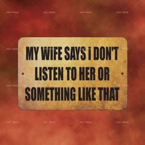 My Wife Says I Don't Listen